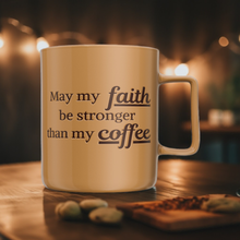 Load image into Gallery viewer, May My Faith Be Stronger Mug