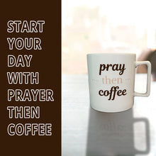 Load image into Gallery viewer, PRAY THEN COFFEE “Start your day with prayer then coffee” text and front side of mug pictured

