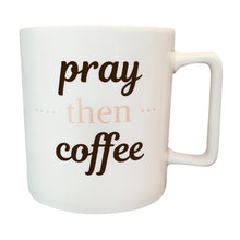 Load image into Gallery viewer, PRAY THEN COFFEE front logo on mug with white bagckground
