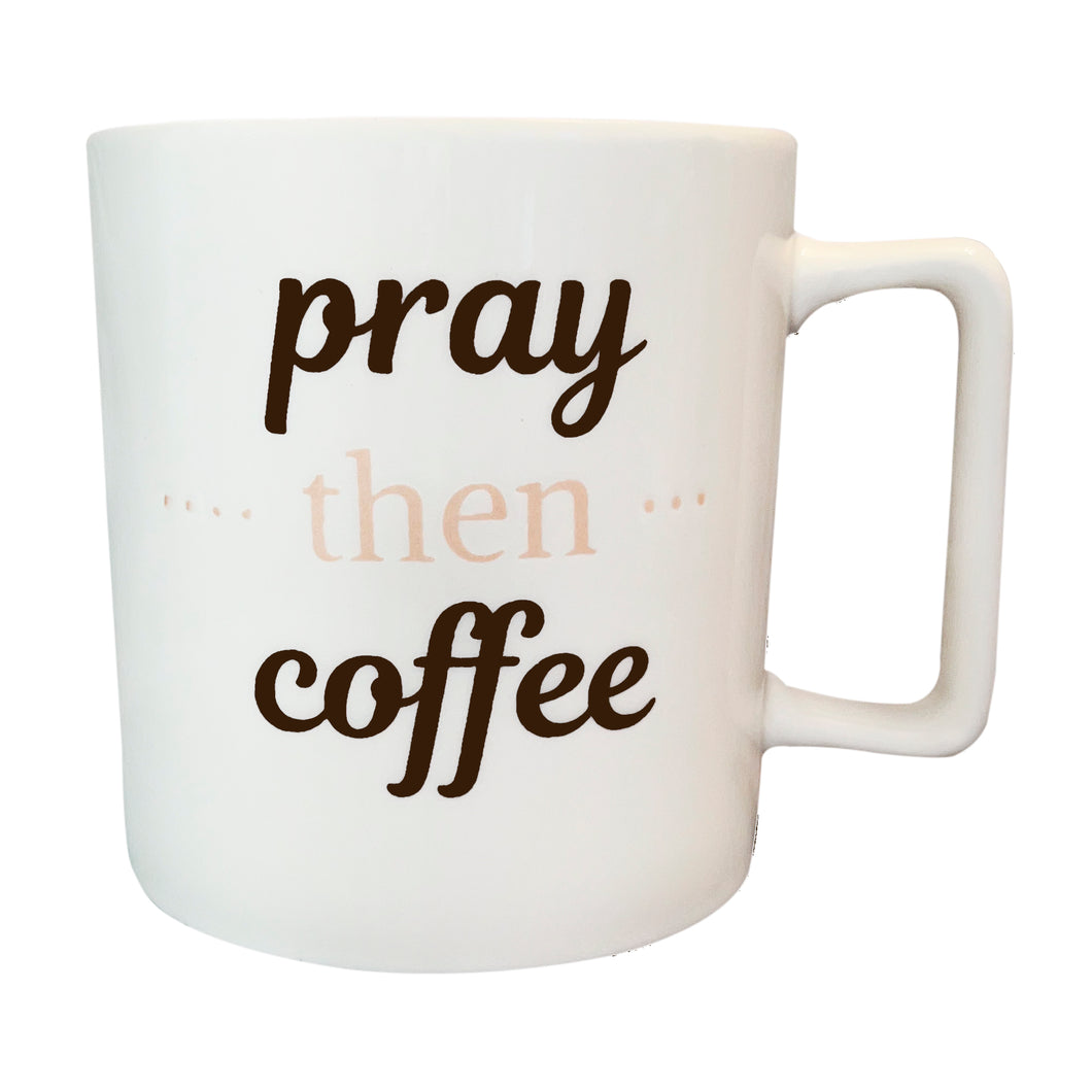 PRAY THEN COFFEE front logo on mug with white bagckground