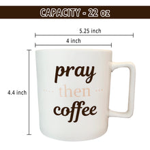 Load image into Gallery viewer, PRAY THEN COFFEE infographic with 22 oz capacity and mug dimensions
